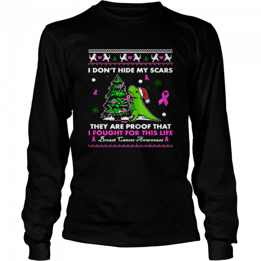 Dinosaur I Don’t Hide My Scars They’re Proof That I Fought For This Life Breast Cancer Awareness Christmas T-shirt Long Sleeved T-shirt