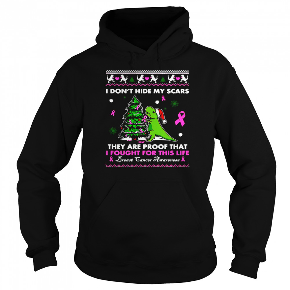 Dinosaur I Don’t Hide My Scars They’re Proof That I Fought For This Life Breast Cancer Awareness Christmas T-shirt Unisex Hoodie