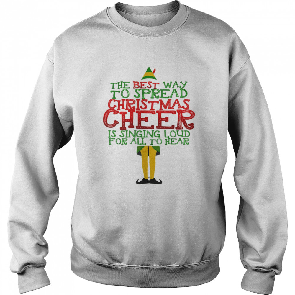 Elf The Best Way To Spread Christmas Cheer  Unisex Sweatshirt