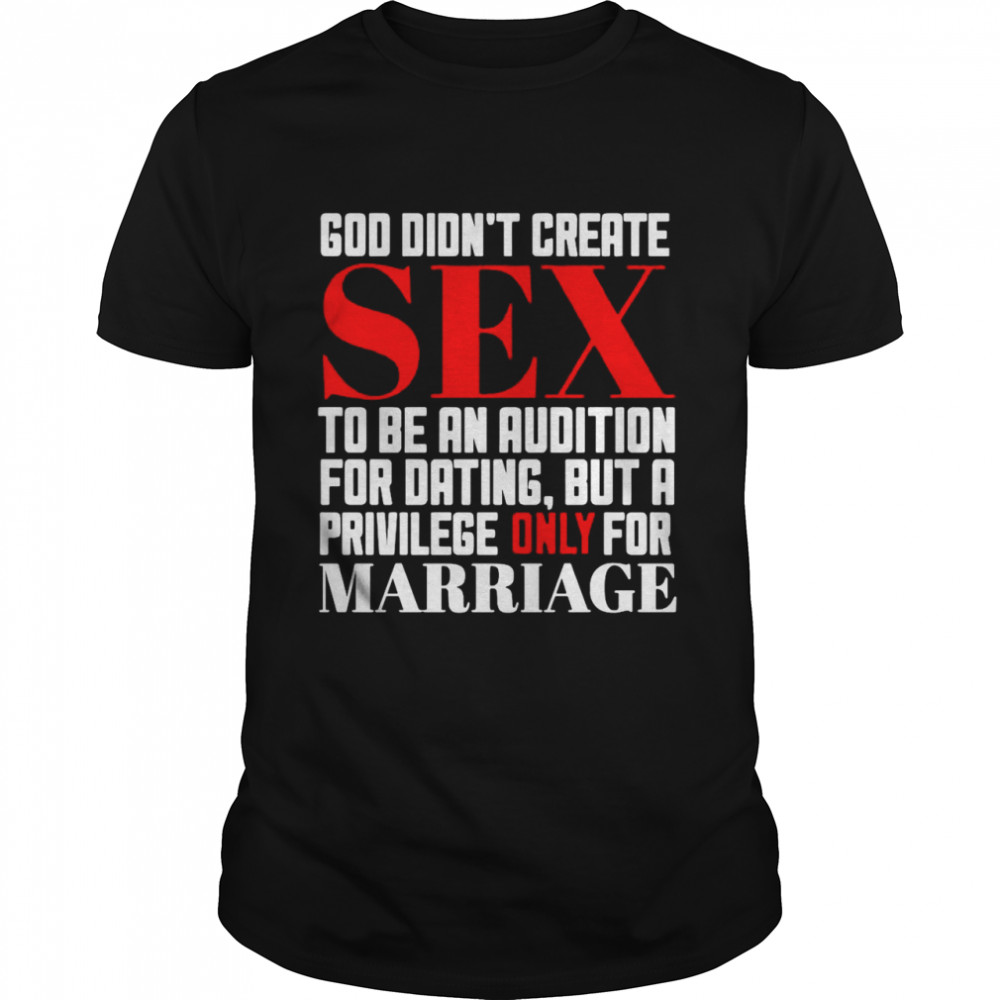 God Didn’t Create Sex To Be An Audition For Dating But A Privilege Only For Marriage T-shirt Classic Men's T-shirt