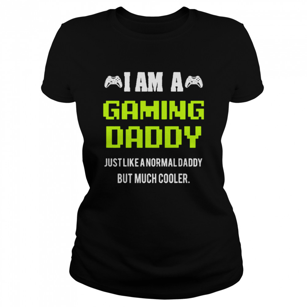 I Am A Gaming Dad Video Gamer Daddy Gifts Video Game Father Classic Womens T Shirt