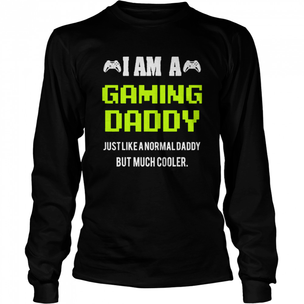 I Am A Gaming Dad Video Gamer Daddy Gifts Video Game Father  Long Sleeved T-Shirt