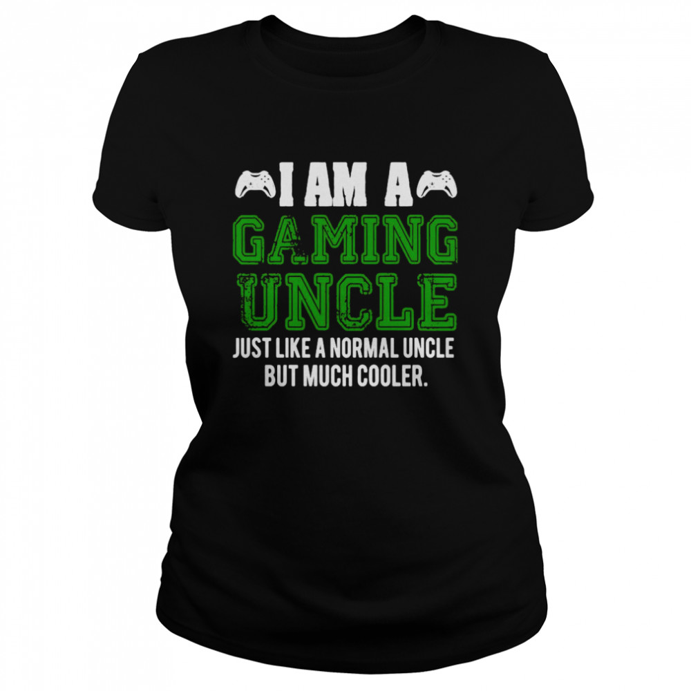 I Am A Gaming Uncle Video Gamer Gifts Video Game Uncle  Classic Women'S T-Shirt