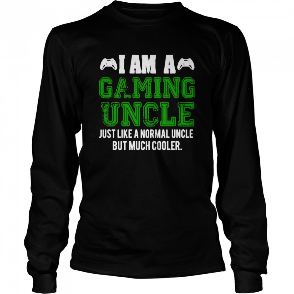 I Am A Gaming Uncle Video Gamer Gifts Video Game Uncle  Long Sleeved T-Shirt