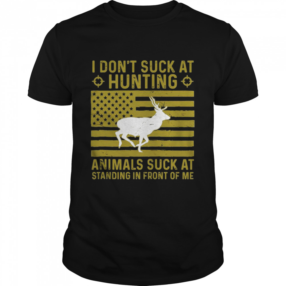 I Don’t Suck At Hunting Animals Suck At Standing In Front Of  Classic Men's T-shirt