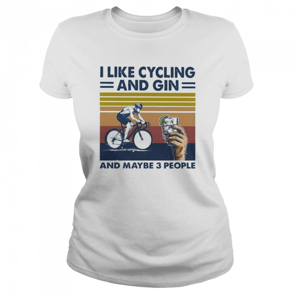 I Like Gin And Cycling And Maybe 3 People Vintage Shirt Classic Women'S T-Shirt