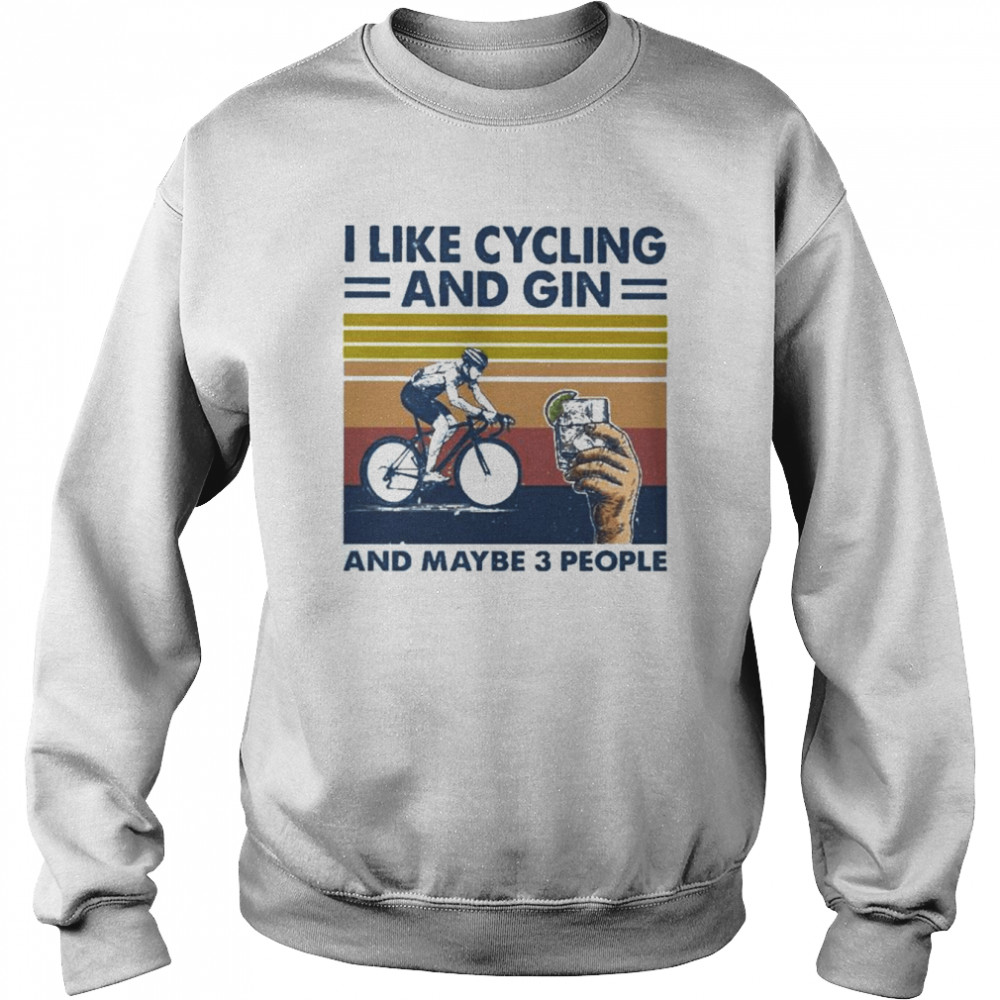 I Like Gin And Cycling And Maybe 3 People Vintage Shirt Unisex Sweatshirt