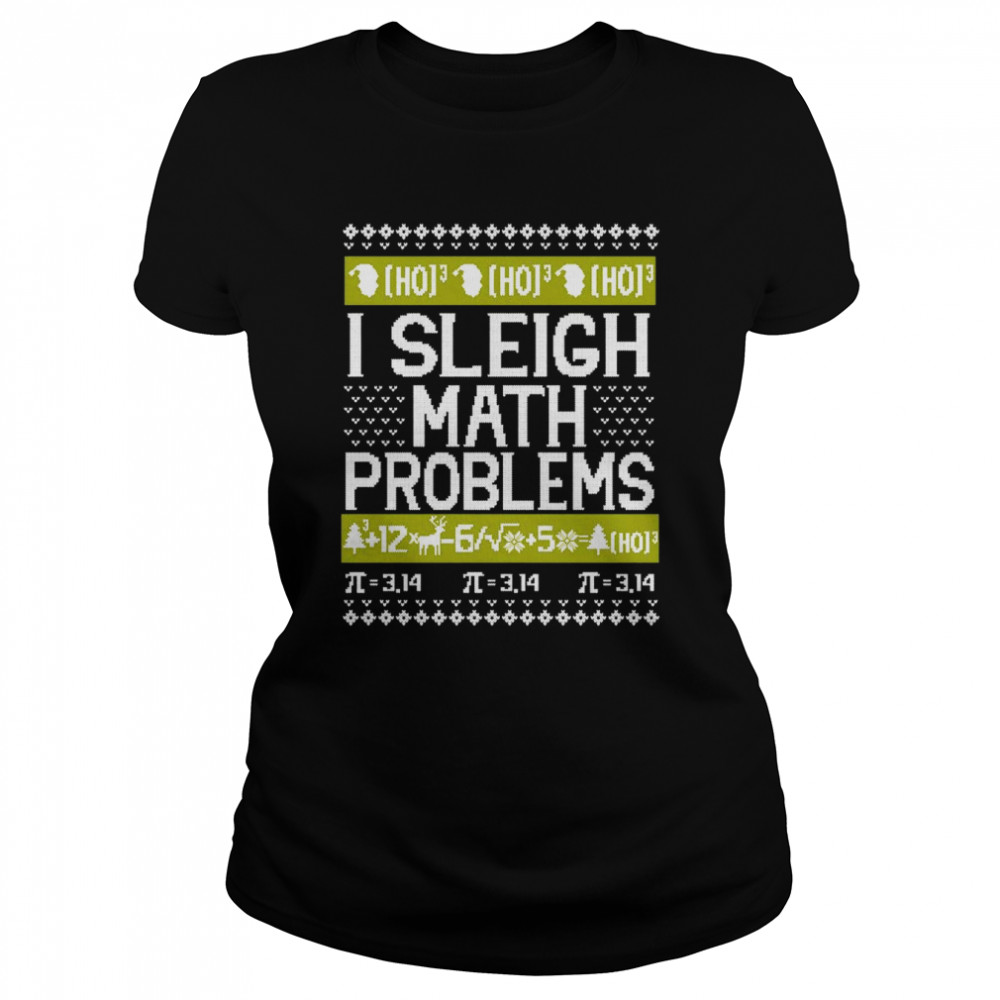 I Sleigh Math Problems Ugly Christmas Sweatshirt Classic Women'S T-Shirt