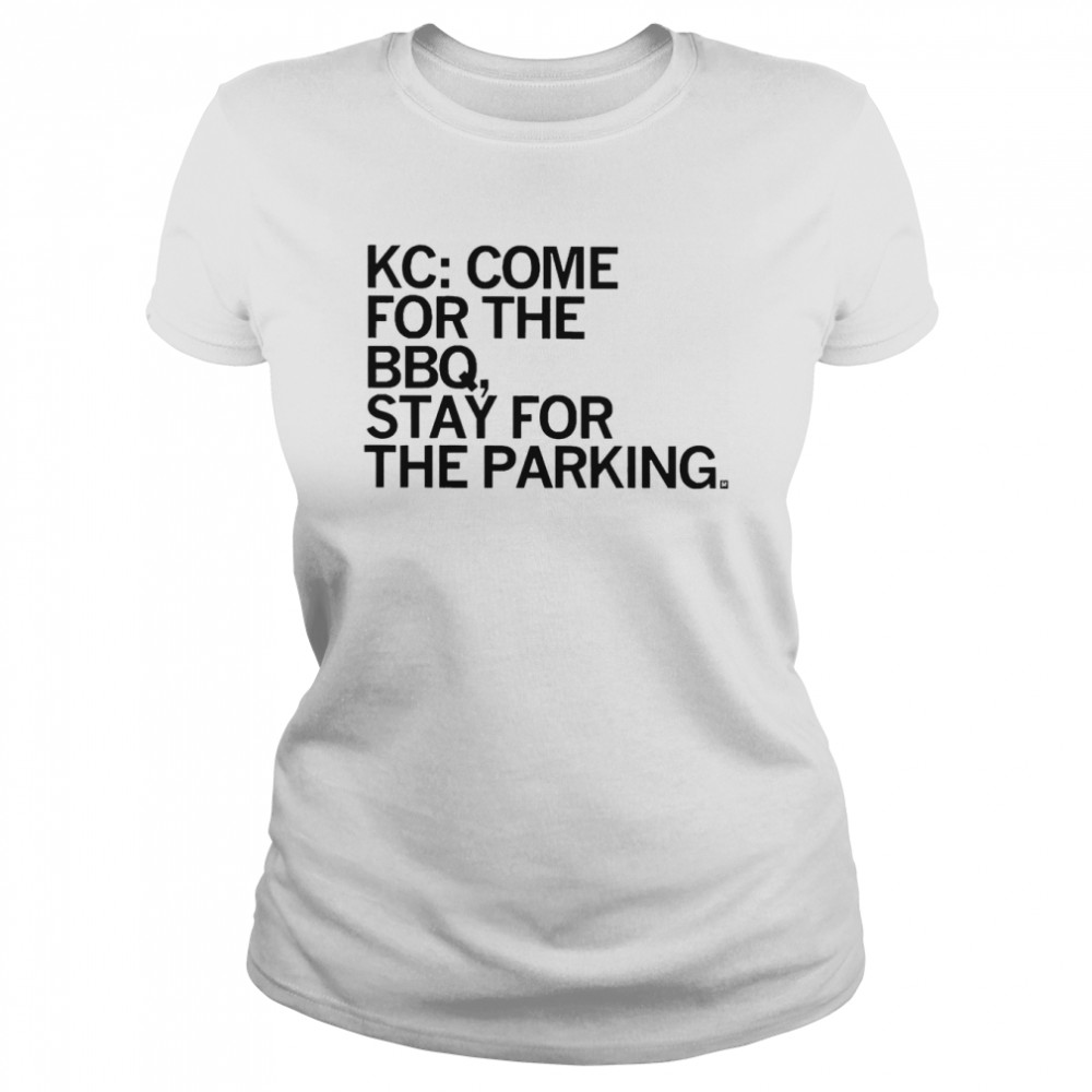 Kc Come For The Bbq Stay For The Parking Classic Womens T Shirt