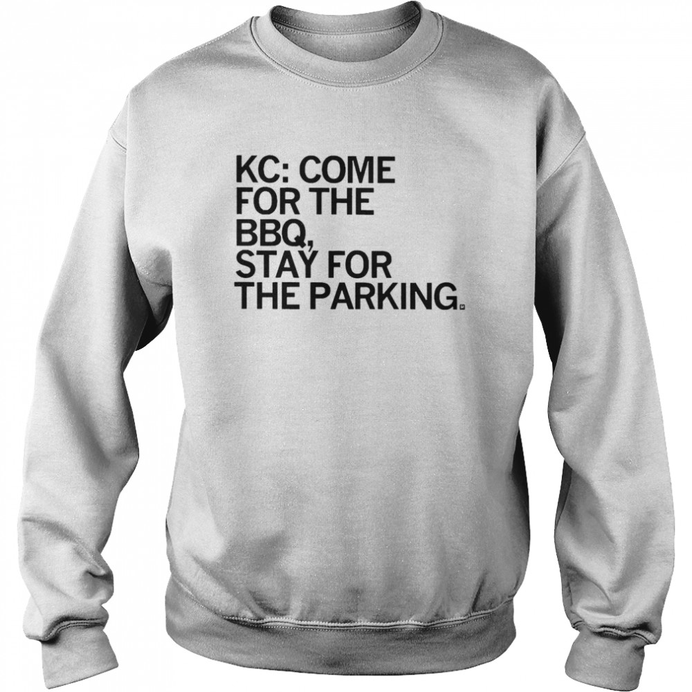 Kc Come For The Bbq Stay For The Parking Unisex Sweatshirt