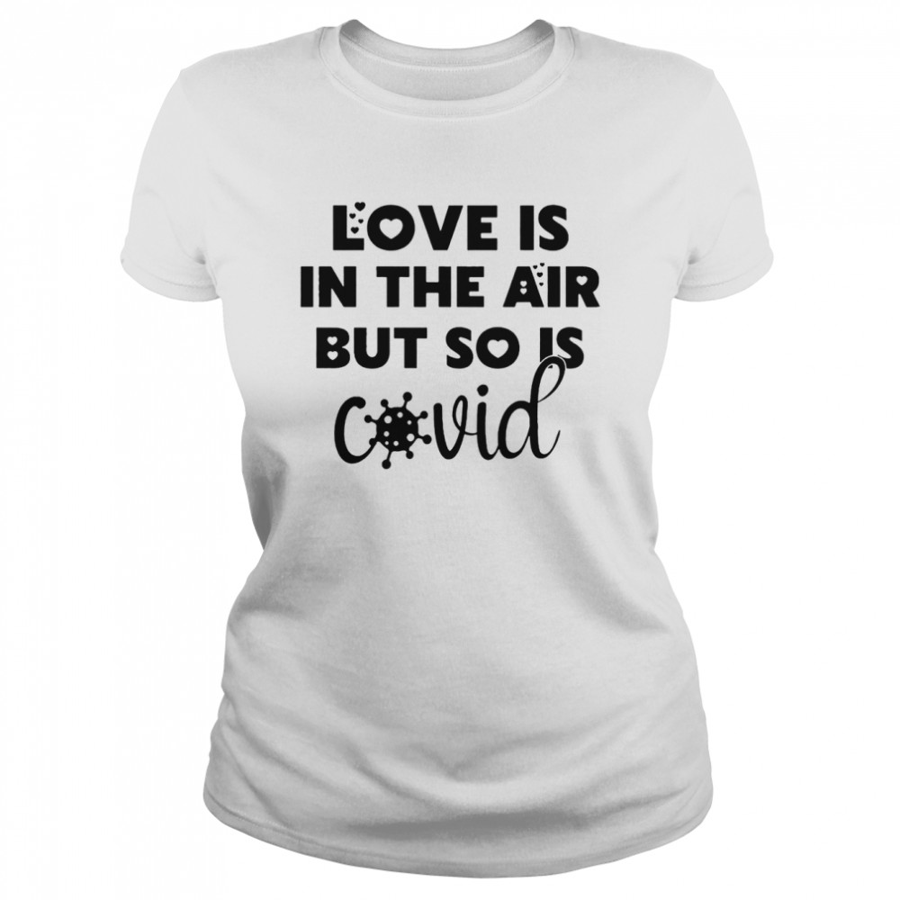 Love Is In The Air But So Is Covid  Classic Women'S T-Shirt