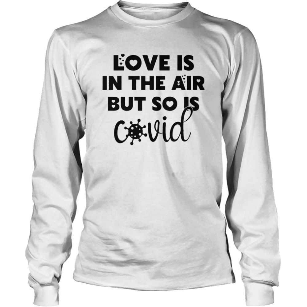 Love Is In The Air But So Is Covid  Long Sleeved T-Shirt