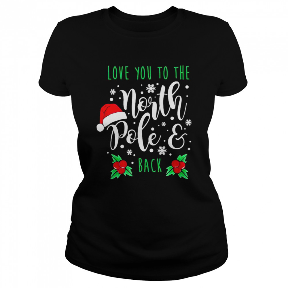 Love You To The North Pole And Back Merry Christmas Xmas Day  Classic Women'S T-Shirt