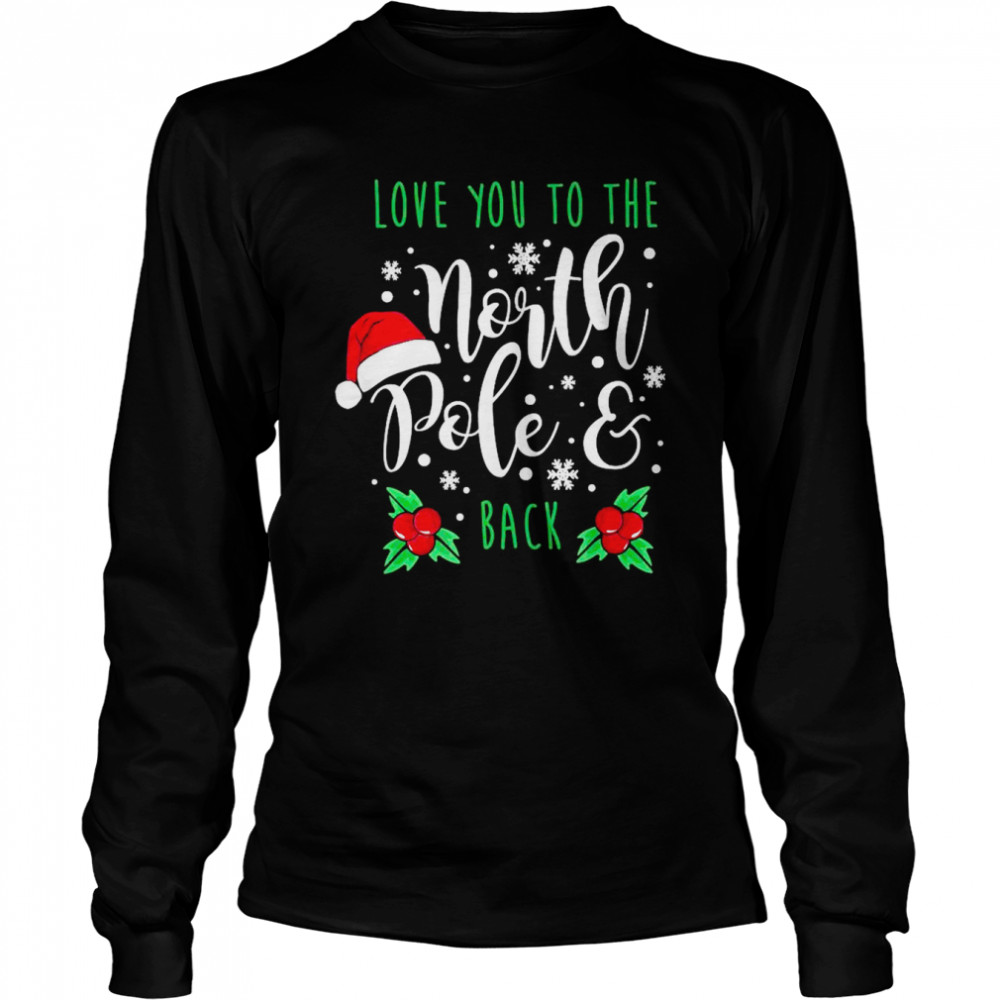 Love You To The North Pole And Back Merry Christmas Xmas Day  Long Sleeved T-Shirt