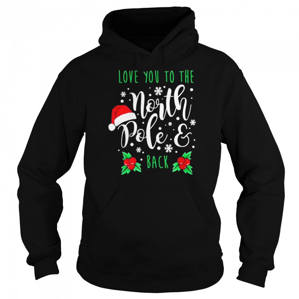 Love You To The North Pole And Back Merry Christmas Xmas Day Unisex Hoodie