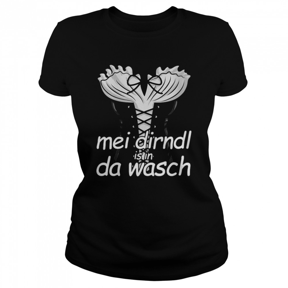Mei Dirndl Is In Da Wasch’s Dirndl Costume Oktoberfest T-shirt Classic Women's T-shirt