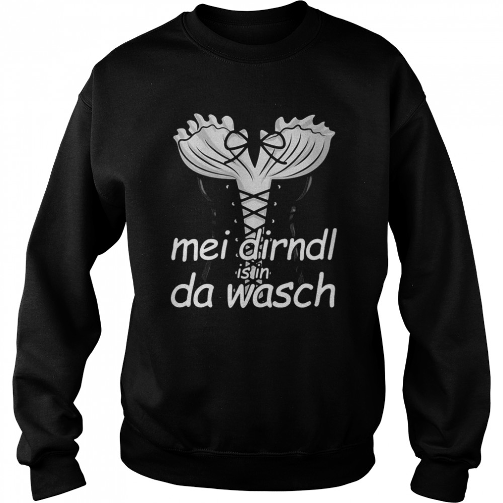 Mei Dirndl Is In Da Wasch’s Dirndl Costume Oktoberfest T-shirt Unisex Sweatshirt