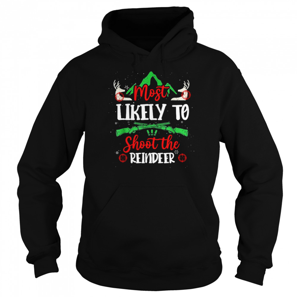 Most Likely To Shoot The Reindeer Holiday Christmas Hunter  Unisex Hoodie
