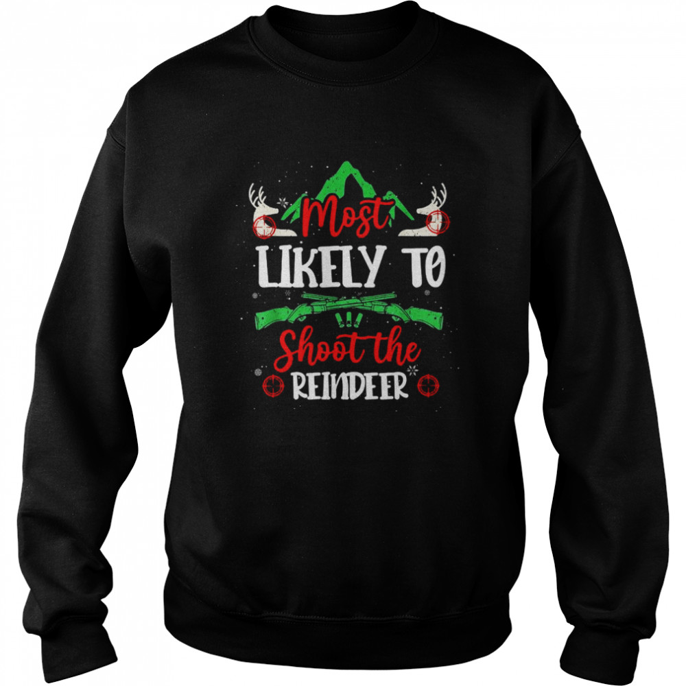 Most Likely To Shoot The Reindeer Holiday Christmas Hunter Unisex Sweatshirt