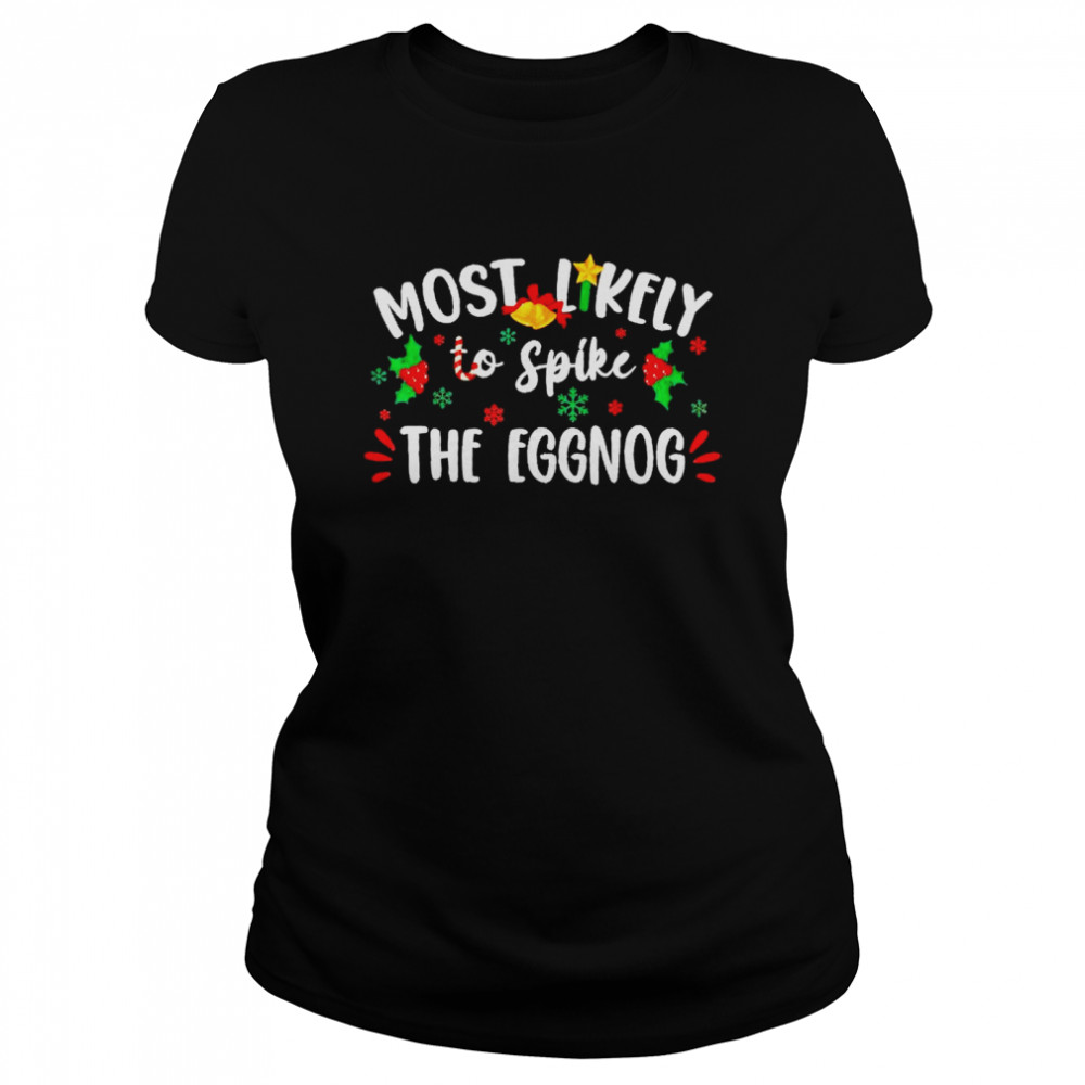 Most Likely To Spike The Eggnog Christmas  Classic Women'S T-Shirt