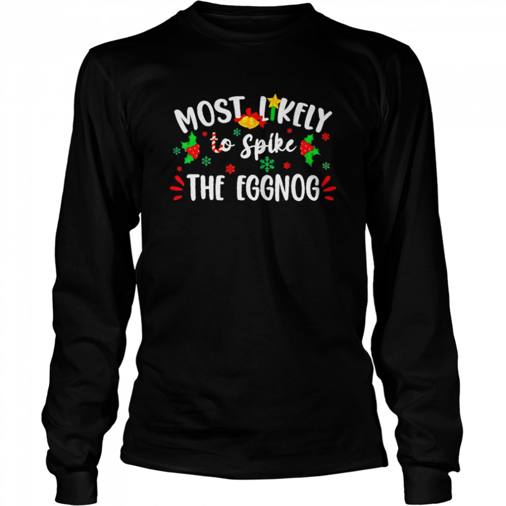 Most Likely To Spike The Eggnog Christmas  Long Sleeved T-Shirt