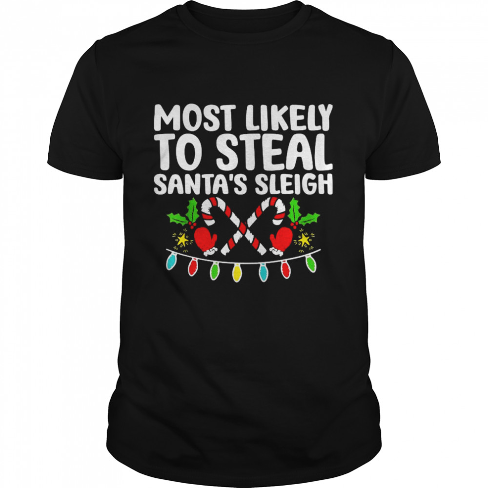 Most Likely To Steal Santa’s Sleigh Matching Christmas  Classic Men's T-shirt