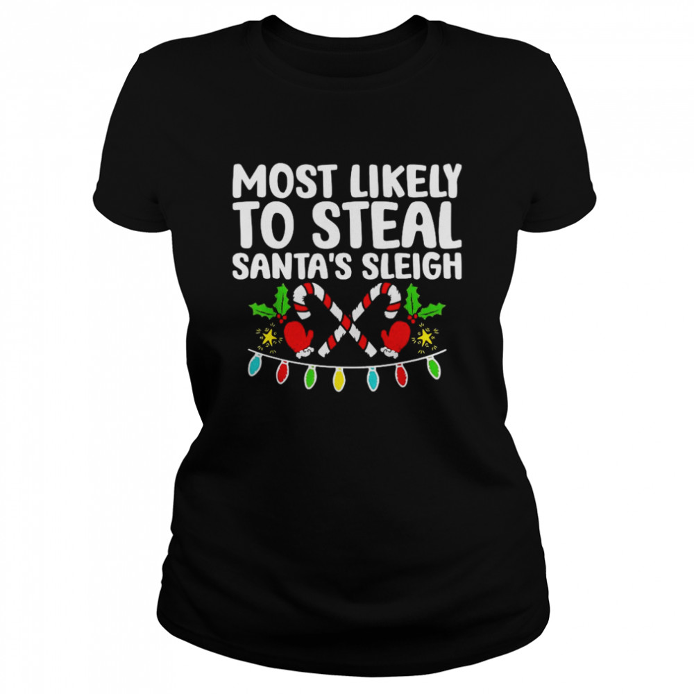 Most Likely To Steal Santa’s Sleigh Matching Christmas  Classic Women'S T-Shirt