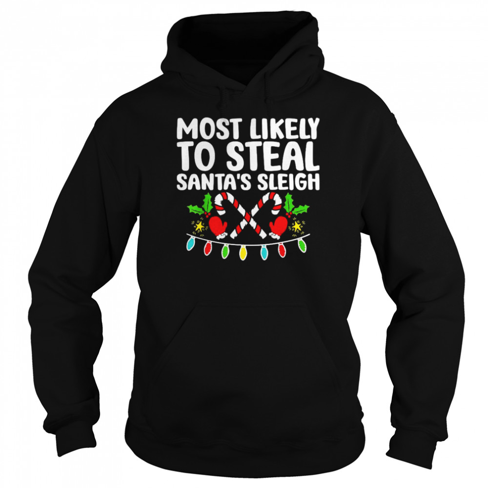 Most Likely To Steal Santas Sleigh Matching Christmas Unisex Hoodie