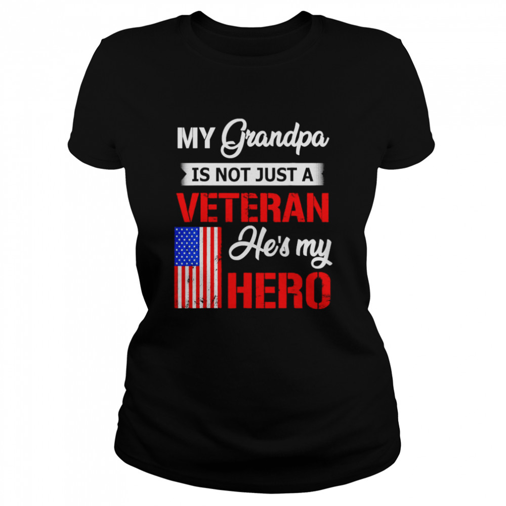 My Grandpa Is Not Just Veteran He Is My Hero Classic Womens T Shirt