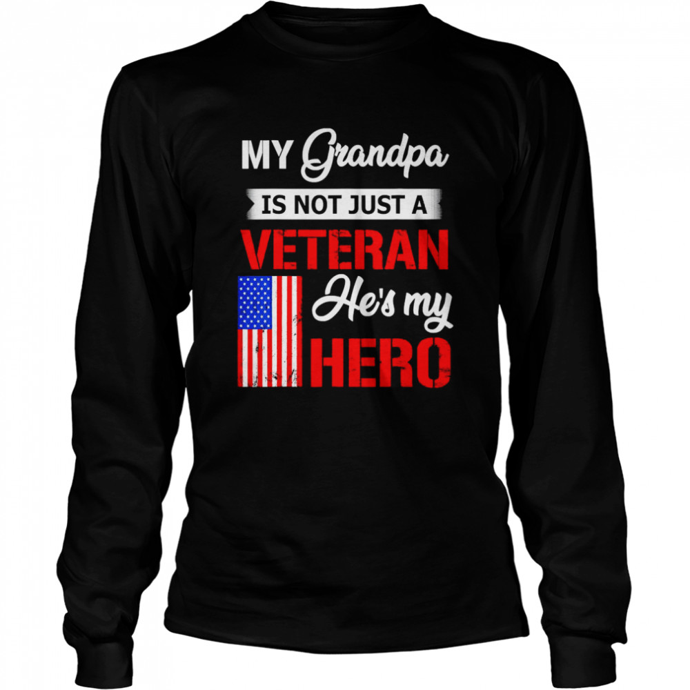 My Grandpa Is Not Just Veteran He Is My Hero Long Sleeved T Shirt