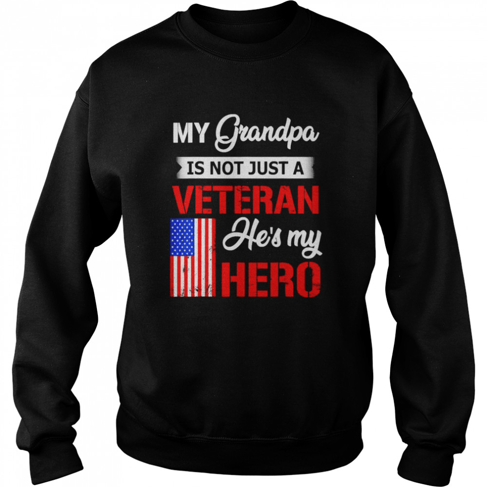My Grandpa Is Not Just Veteran He Is My Hero  Unisex Sweatshirt