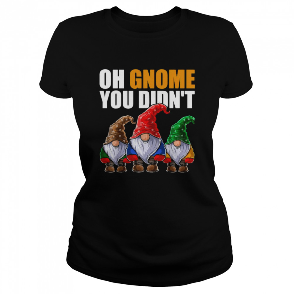 Oh Gnome You Didn’t Funny Gardening Gnome Hat  Classic Women'S T-Shirt