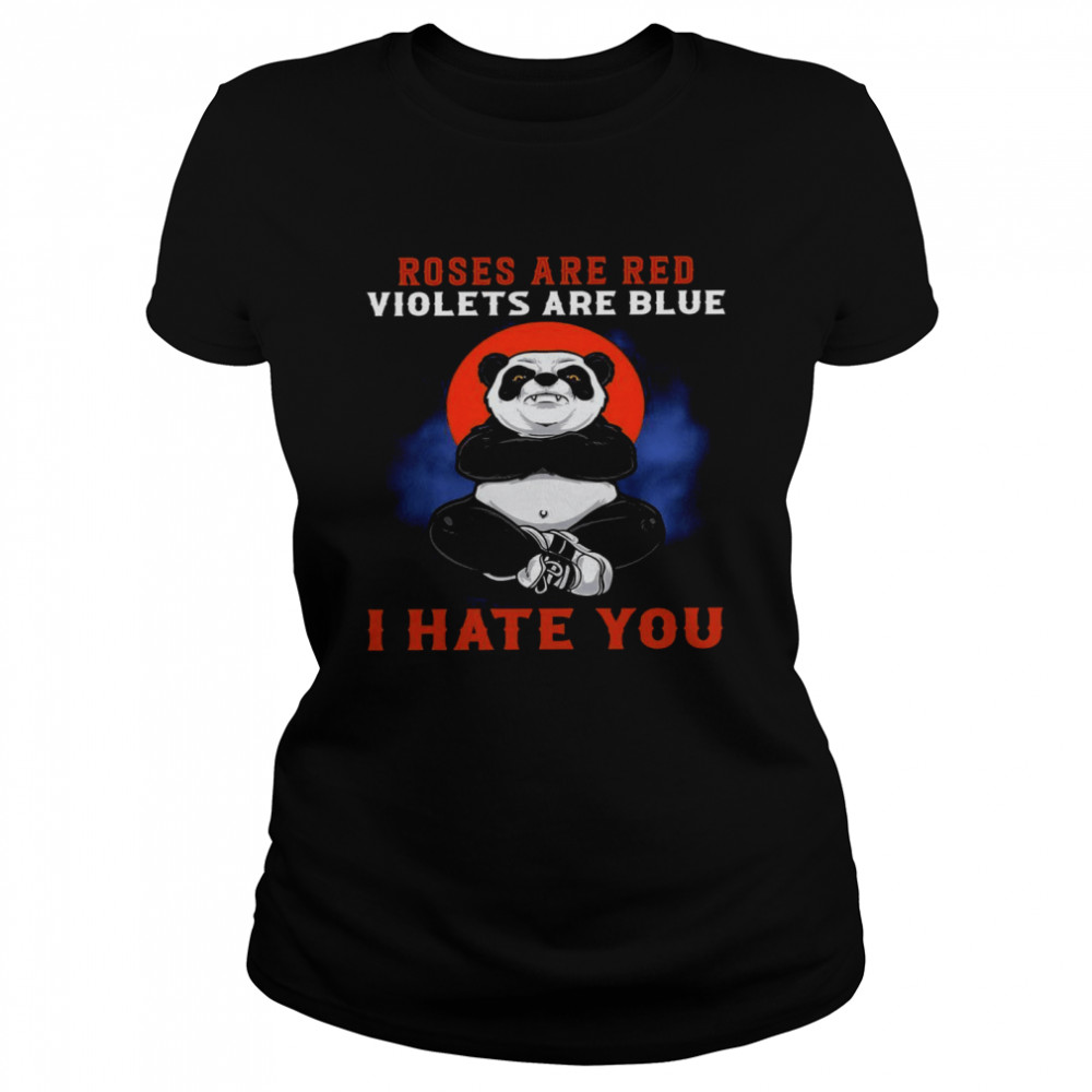 Panda Roses Are Red Violets Are Blue I Hate You Shirt Classic Womens T Shirt