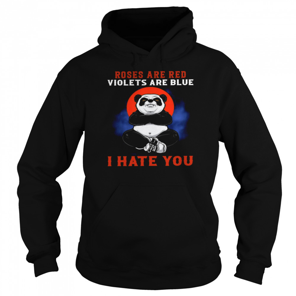 Panda Roses Are Red Violets Are Blue I Hate You Shirt Unisex Hoodie