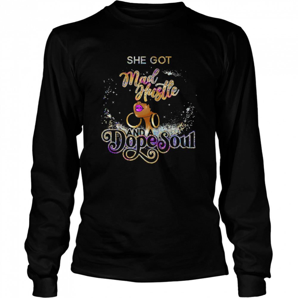 She Got Mad Hustle And A Dope Soul T-Shirt Long Sleeved T-Shirt