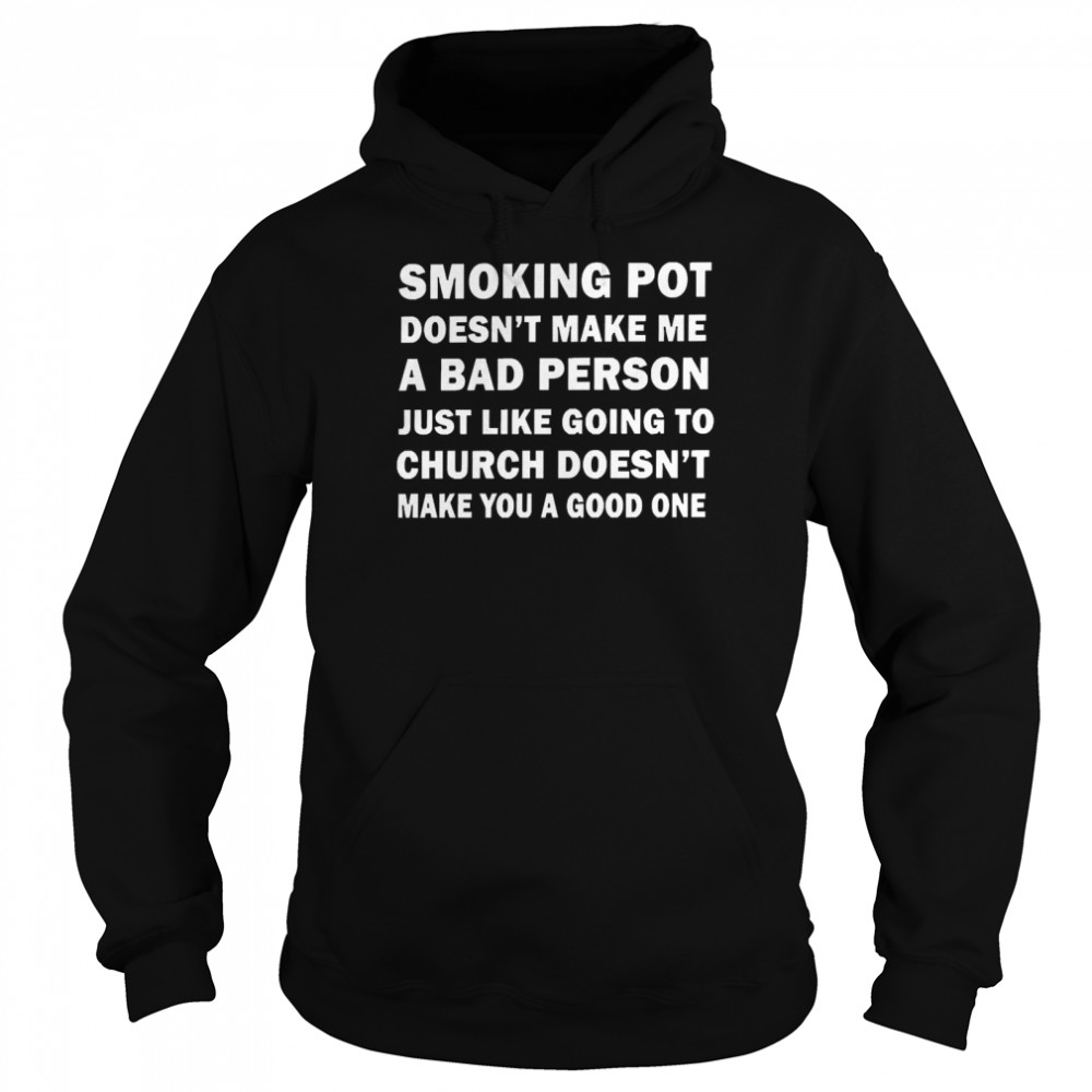 Smoking Pot Doesn’t Make Me A Bad Person  Unisex Hoodie