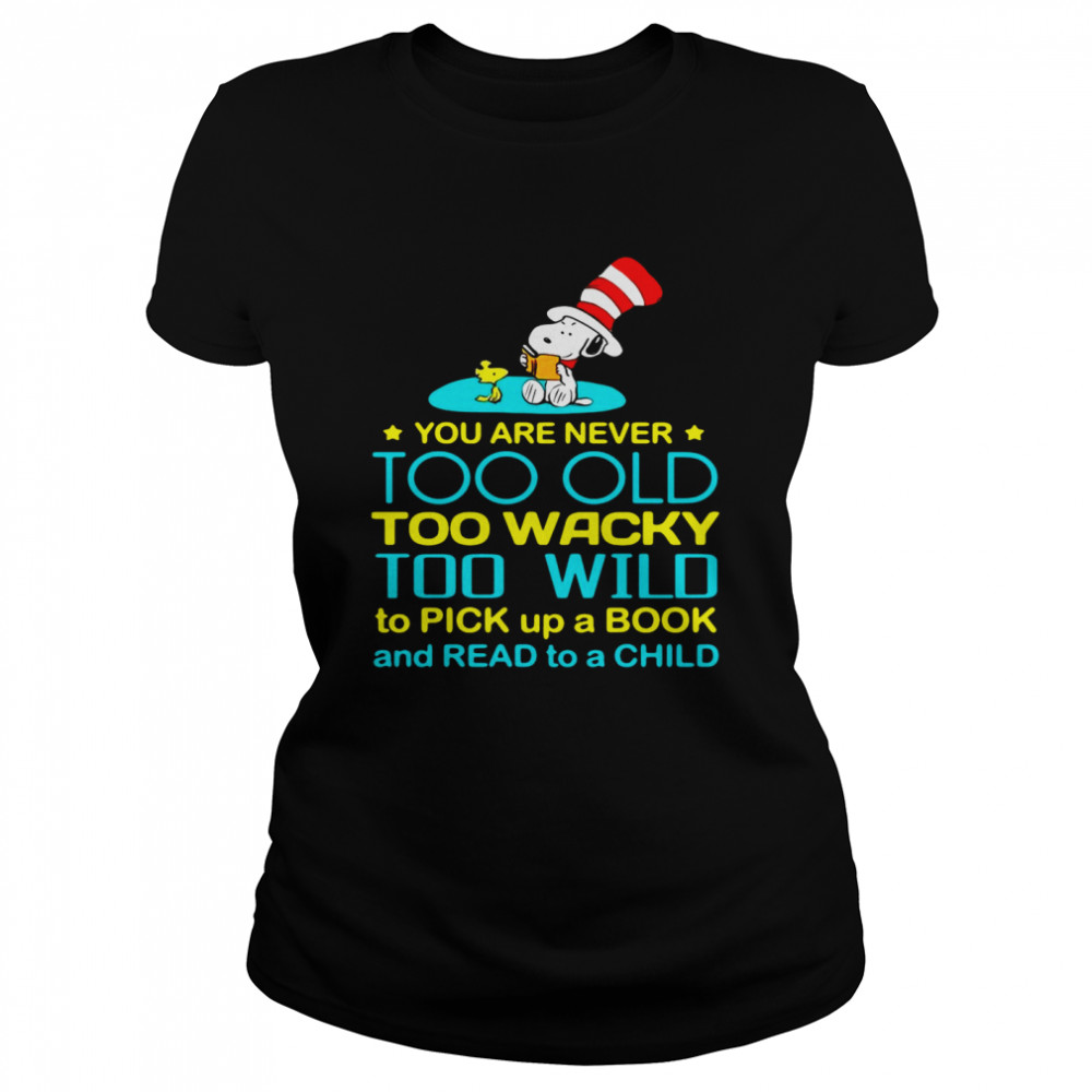 Snoopy And Woodstock You Are Never Too Old Too Wacky Too Wild To Pick Up A Book And Read To A Child T-Shirt Classic Women'S T-Shirt
