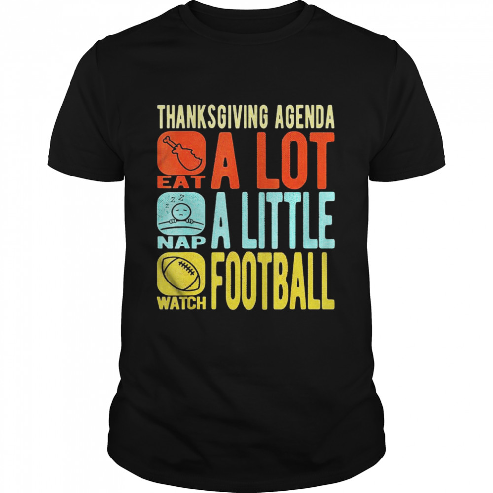 Thanksgiving Agenda Eat A Lot Nap A Little Watch Football  Classic Men's T-shirt