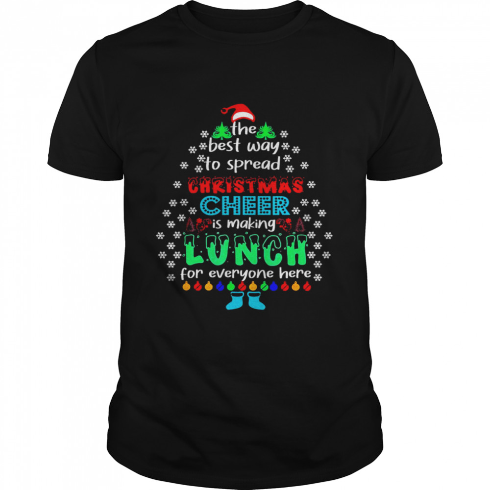 The Best Way To Spred Christmas Cheer Is Making Lunch For Everyone Here  Classic Men's T-shirt