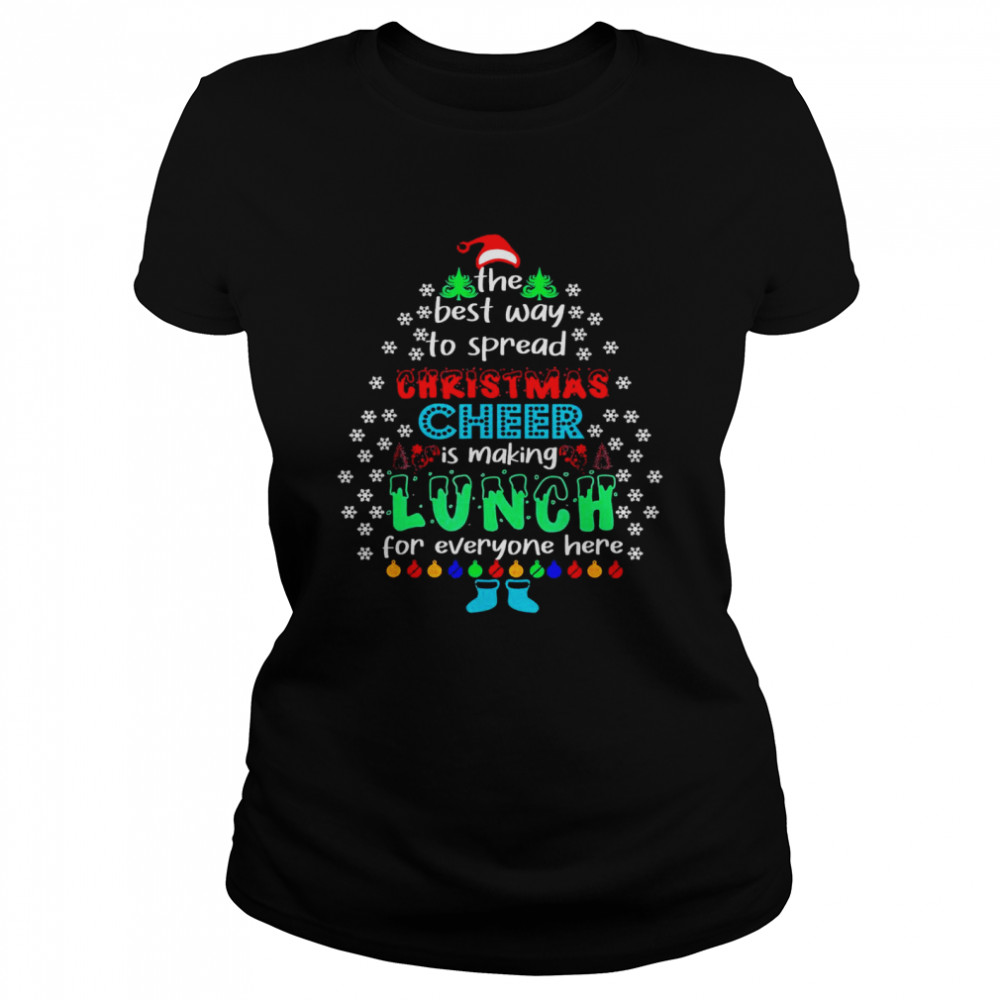 The Best Way To Spred Christmas Cheer Is Making Lunch For Everyone Here Classic Womens T Shirt
