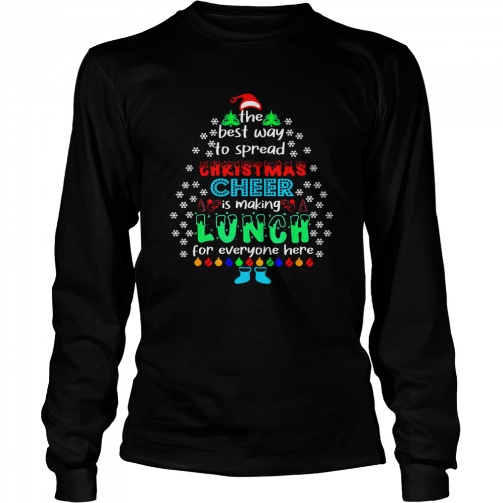 The Best Way To Spred Christmas Cheer Is Making Lunch For Everyone Here  Long Sleeved T-Shirt