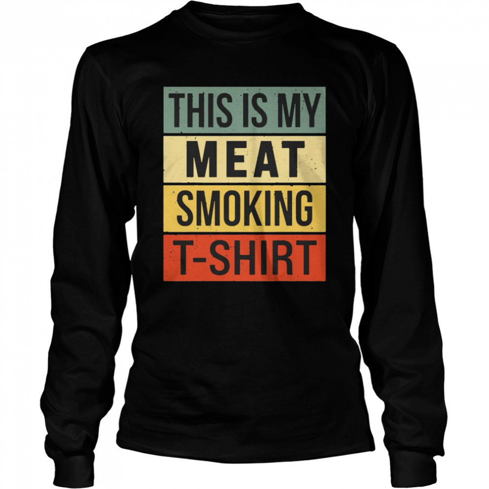 This Is My Meat Smoking Accessories Men Smokin Grill  Long Sleeved T-Shirt