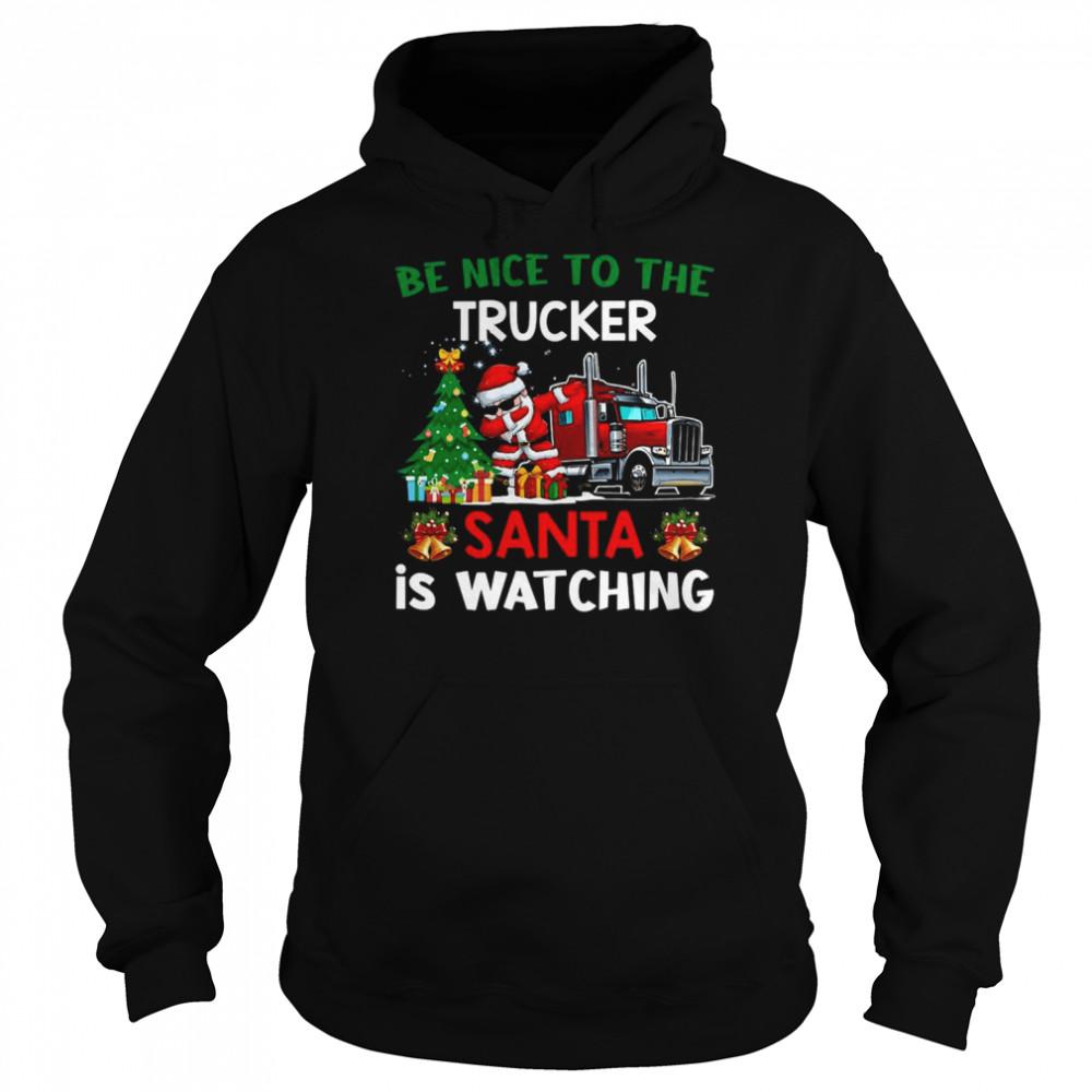 Trucker Christmas Be Nice To The Trucker Santa Is Watching Sweater Unisex Hoodie