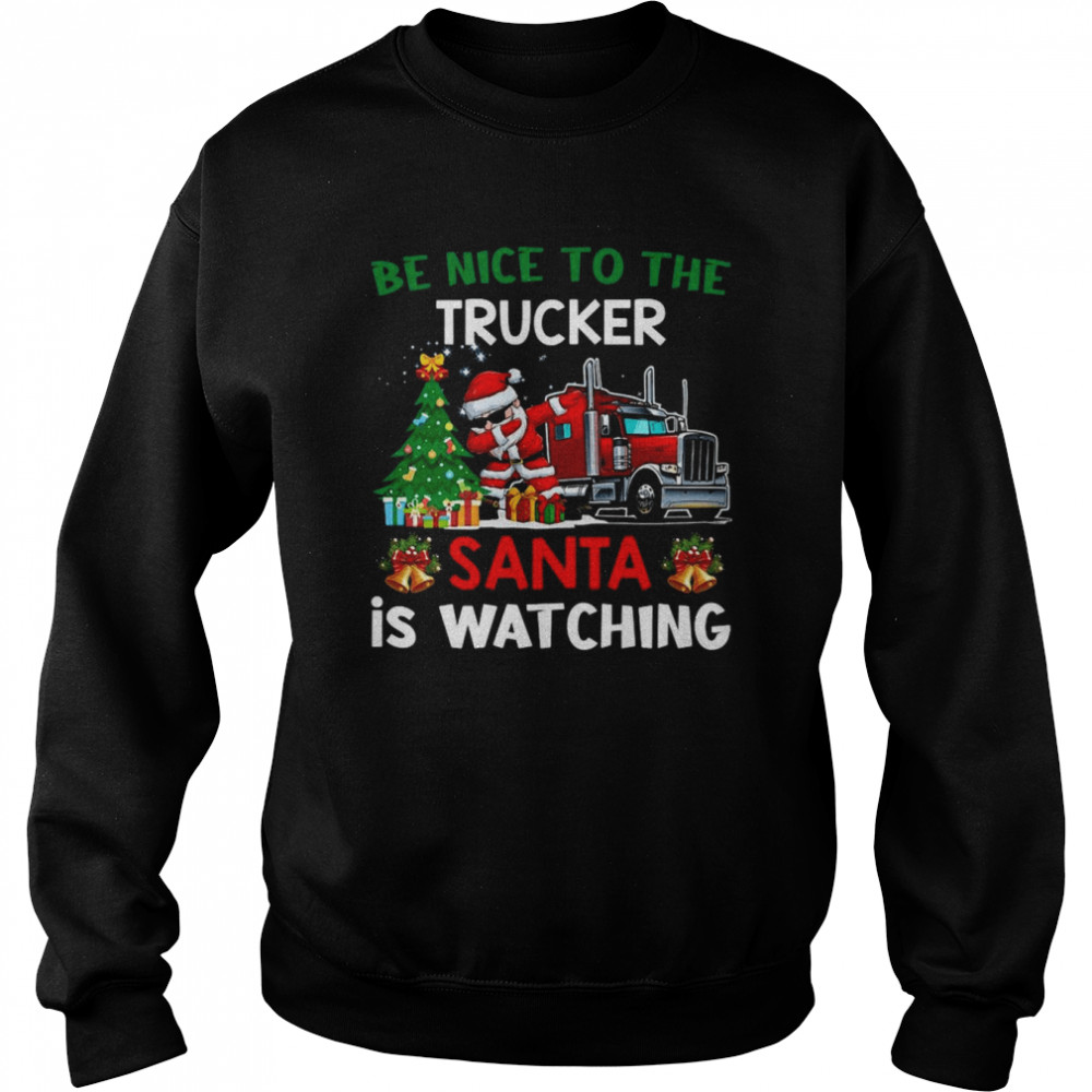 Trucker Christmas Be Nice To The Trucker Santa Is Watching Sweater  Unisex Sweatshirt