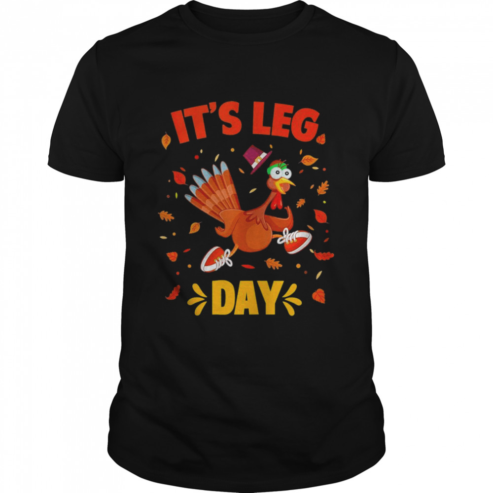 Turkey Exercise Workout Thanksgiving Gym Its Leg Day  Classic Men's T-shirt
