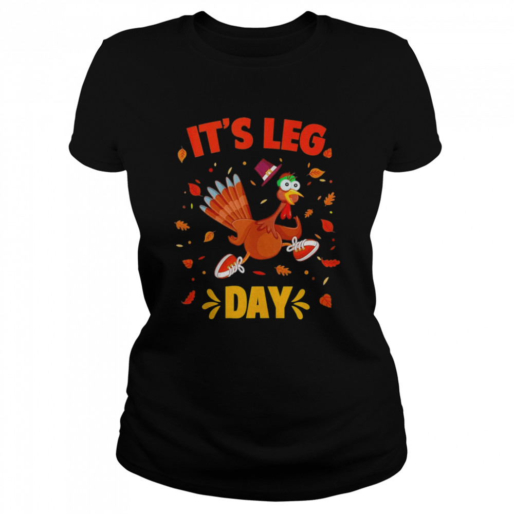 Turkey Exercise Workout Thanksgiving Gym Its Leg Day Classic Womens T Shirt