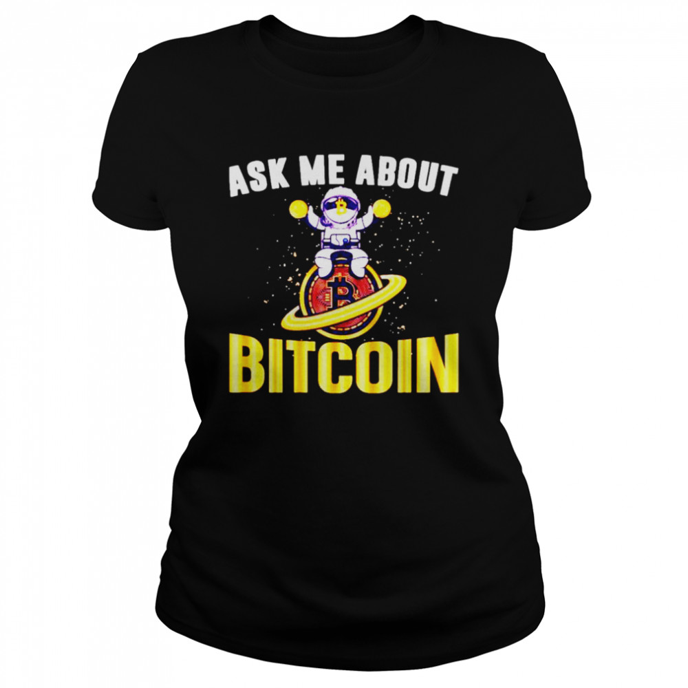 Bitcoin Ask Me About Shirt Classic Womens T Shirt