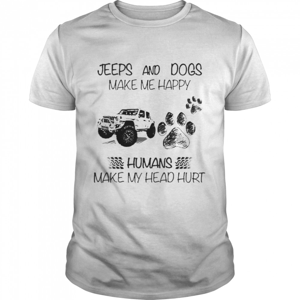 Jeeps And Dogs Make Me Happy Humans Make My Head Hurt  Classic Men's T-shirt