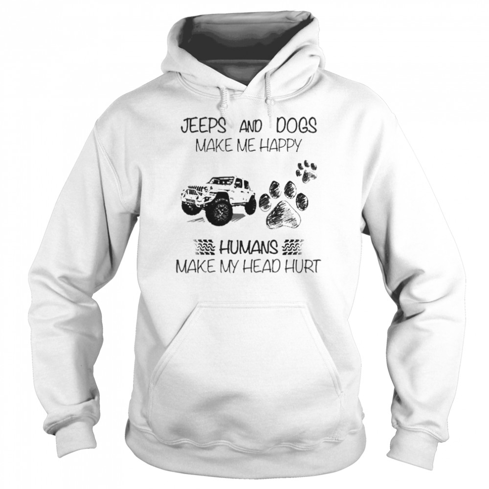 Jeeps And Dogs Make Me Happy Humans Make My Head Hurt  Unisex Hoodie