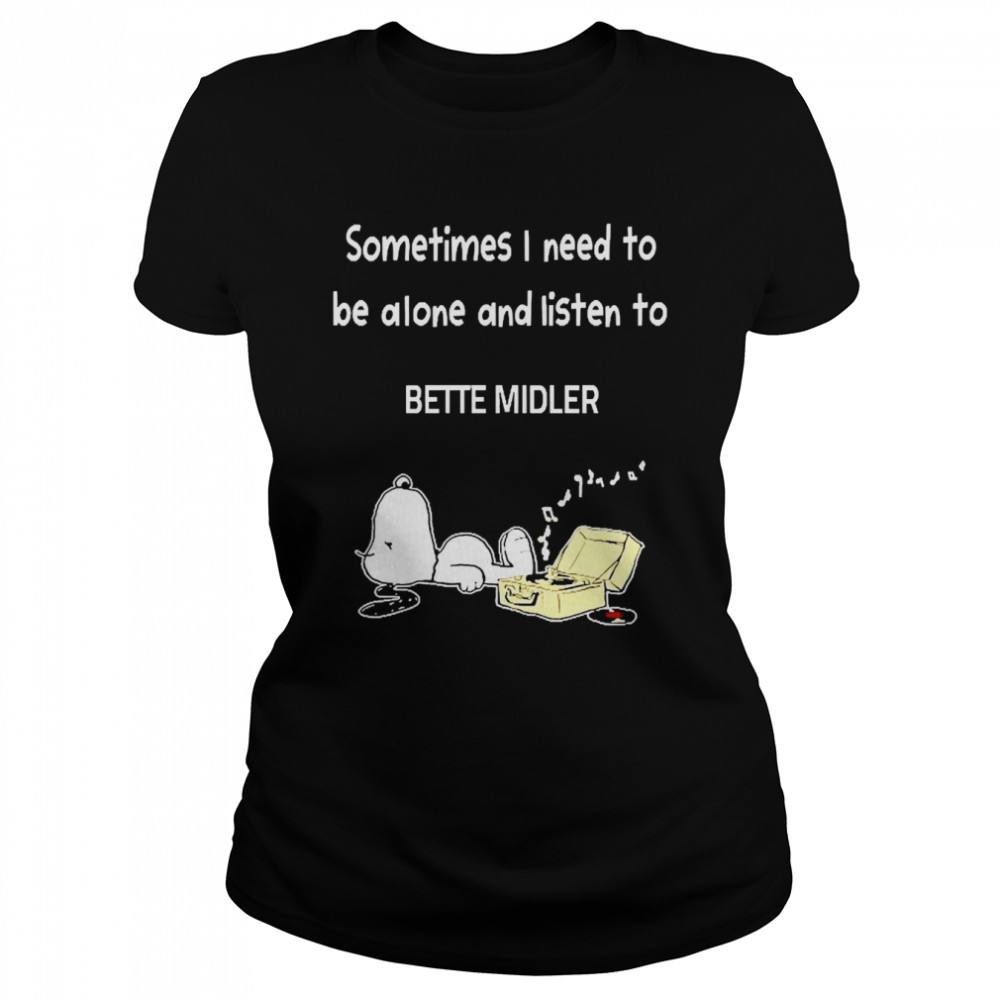 Snoopy Sometimes I Need To Be Alone And Listen To Bette Midler Classic Womens T Shirt